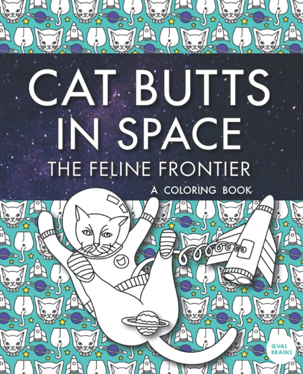 Cat Butts In Space (The Feline Frontier!): A Coloring Book (Purr-fect Gifts for