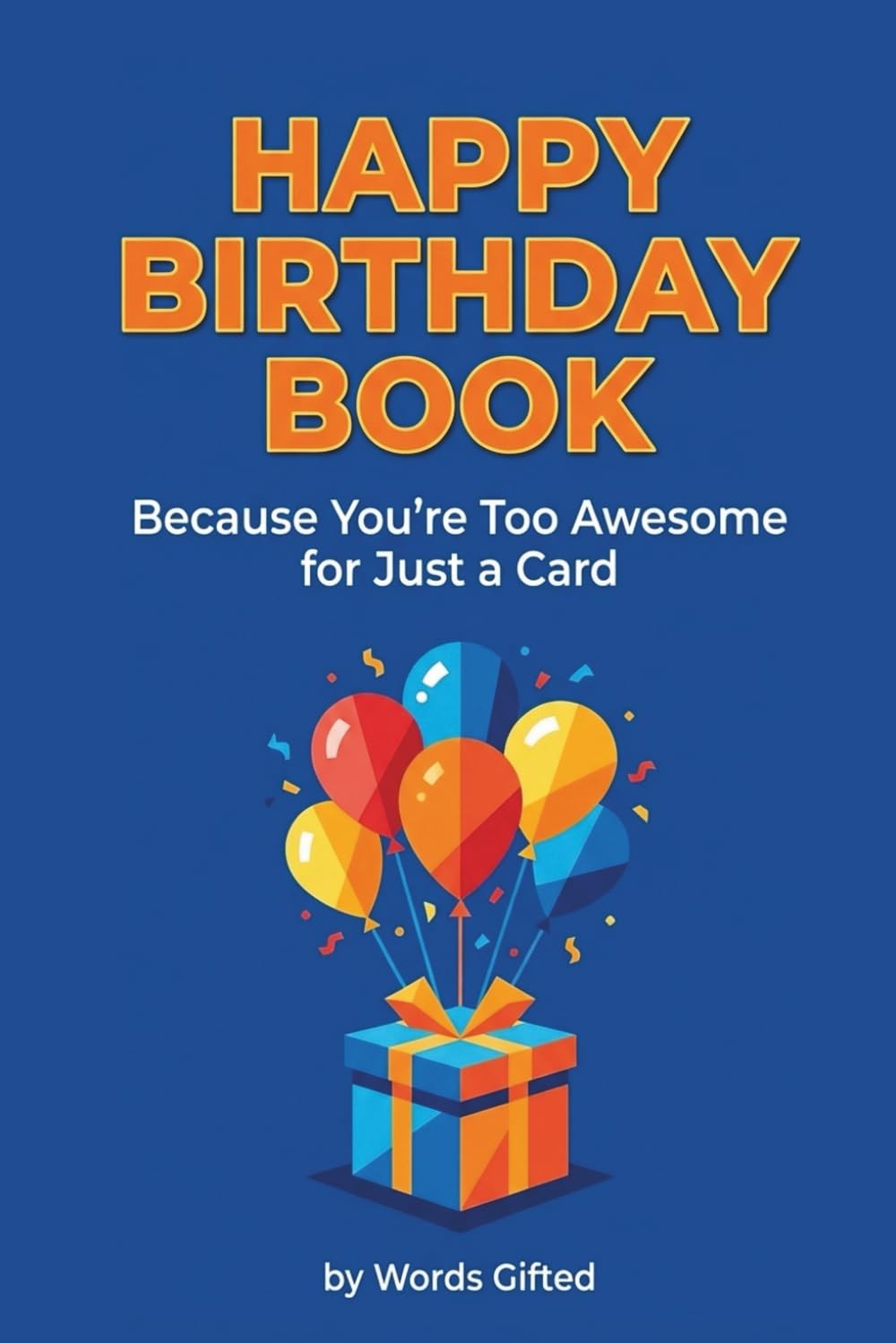 Happy Birthday Book Because You're Too Awesome for Just a Card: A Funny Fill-In
