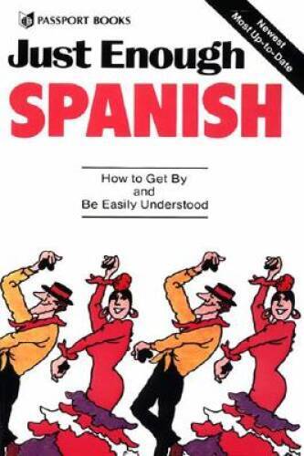 Just Enough Spanish: How to Get By and Be Easily Understood (Just Enough  - GOOD