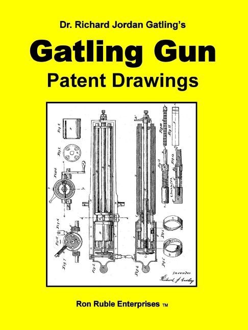 Dr. Richard Jordan Gatling's GATLING GUN PATENT DRAWINGS~ NEW!