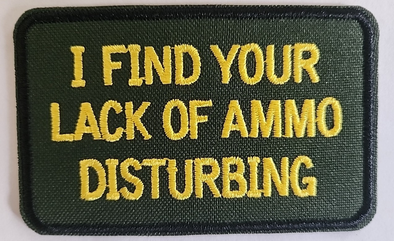 I Find Your Lack of Ammo Disturbing Patch - Funny Tactical Morale Patch Iron On