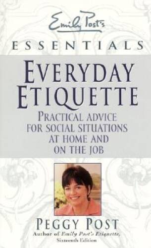 Everyday Etiquette:  Practical Advice for Social Situations at Home and o - GOOD
