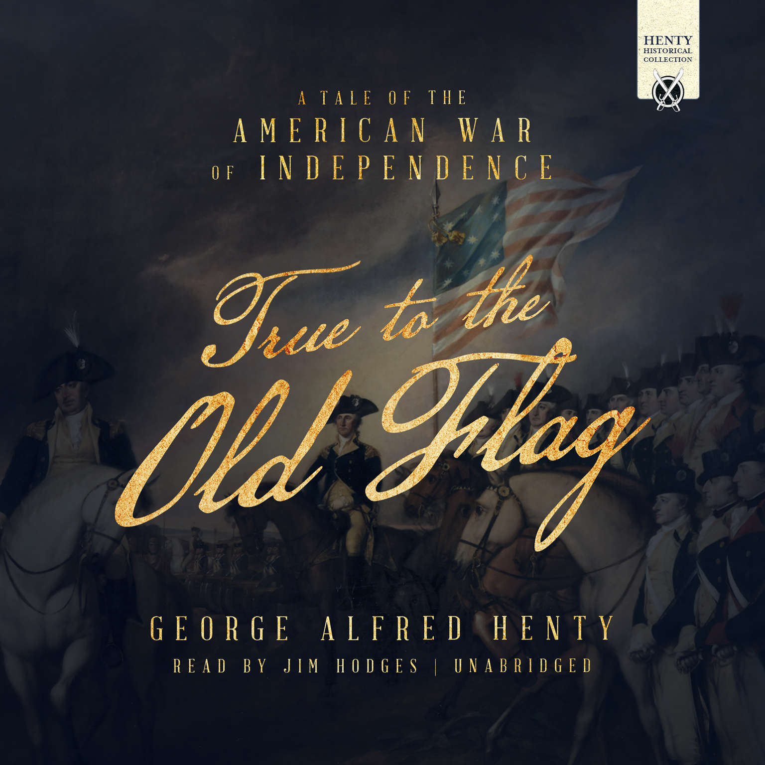 True to the Old Flag by George Alfred Henty 2017 Unabridged CD 9781538403235