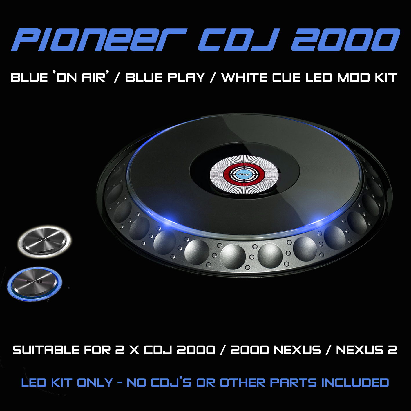 PIONEER CDJ 2000 NEXUS / 2 / BLUE ON AIR / PLAY & WHITE CUE LED MOD KIT (2 CDJS)