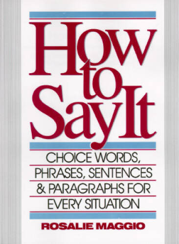 How to Say It: Choice Words, Phrases, Sentences, and Paragraphs for  - VERY GOOD