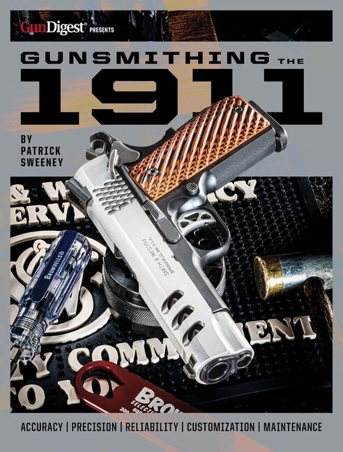Gunsmithing a 1911: The Bench Manual by Patrick Sweeney~Brand New!