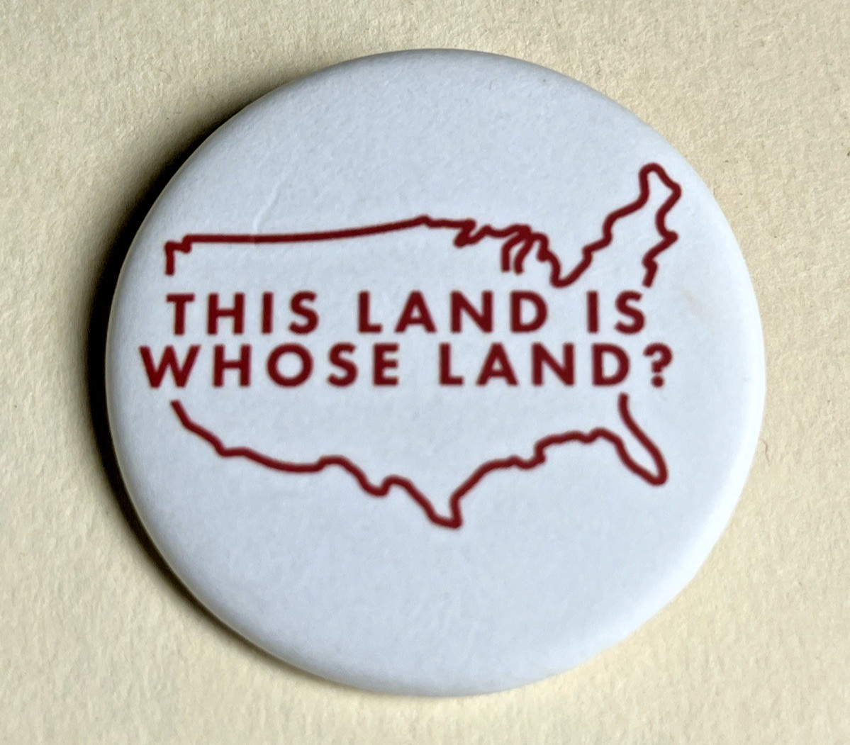 This Land Is Whose Land Pin Button Indigenous Rights Activist USA Map 1.5”