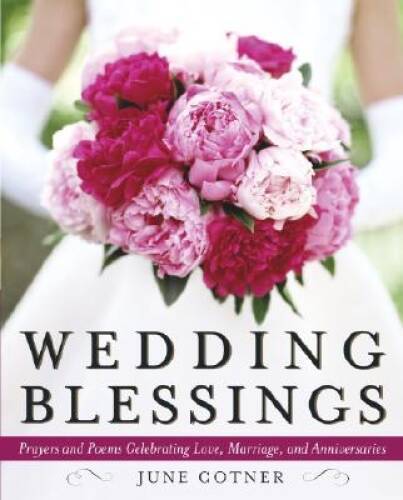 Wedding Blessings: Prayers and Poems Celebrating Love, Marriage and  - VERY GOOD