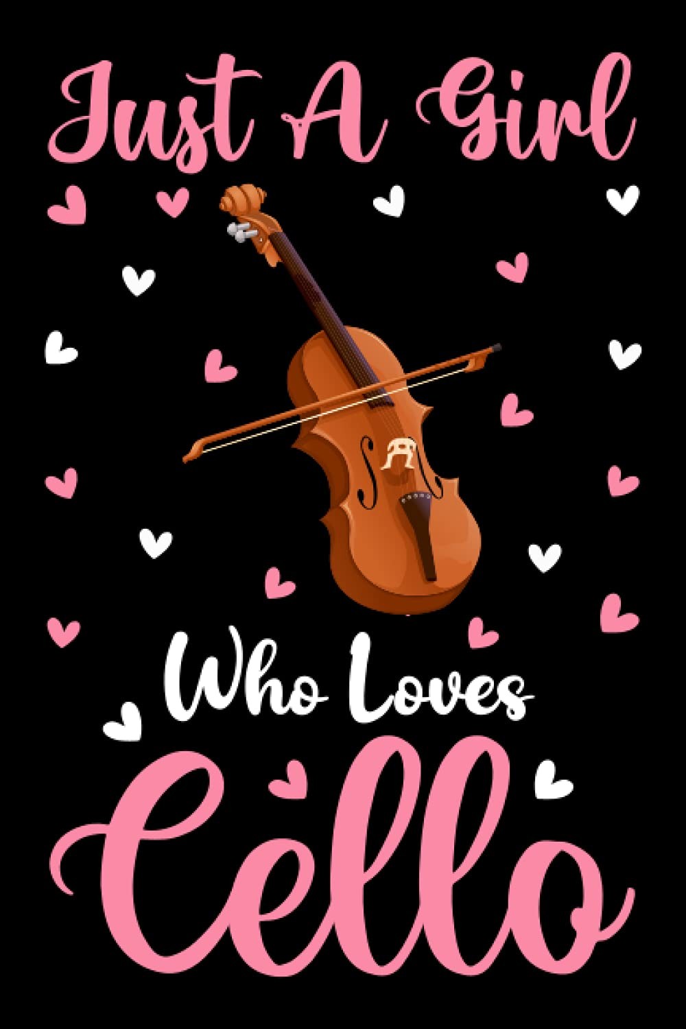 Cello Notebook: Just A Girl Who Loves Cello Notebook Journal For Women Girls Kid