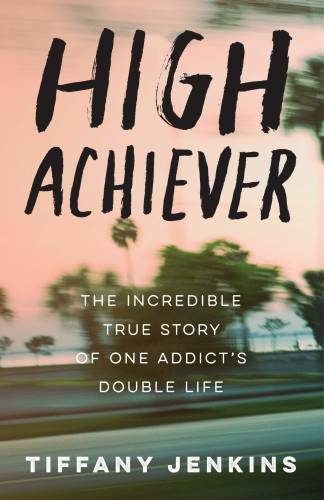 High Achiever: The Incredible True Story of One Addict's Double Life - VERY GOOD