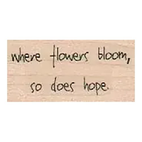 Where Flowers Bloom 1 x 1 3/4" Rubber Stamp, Mixed Media, Word/Phrase Stamp