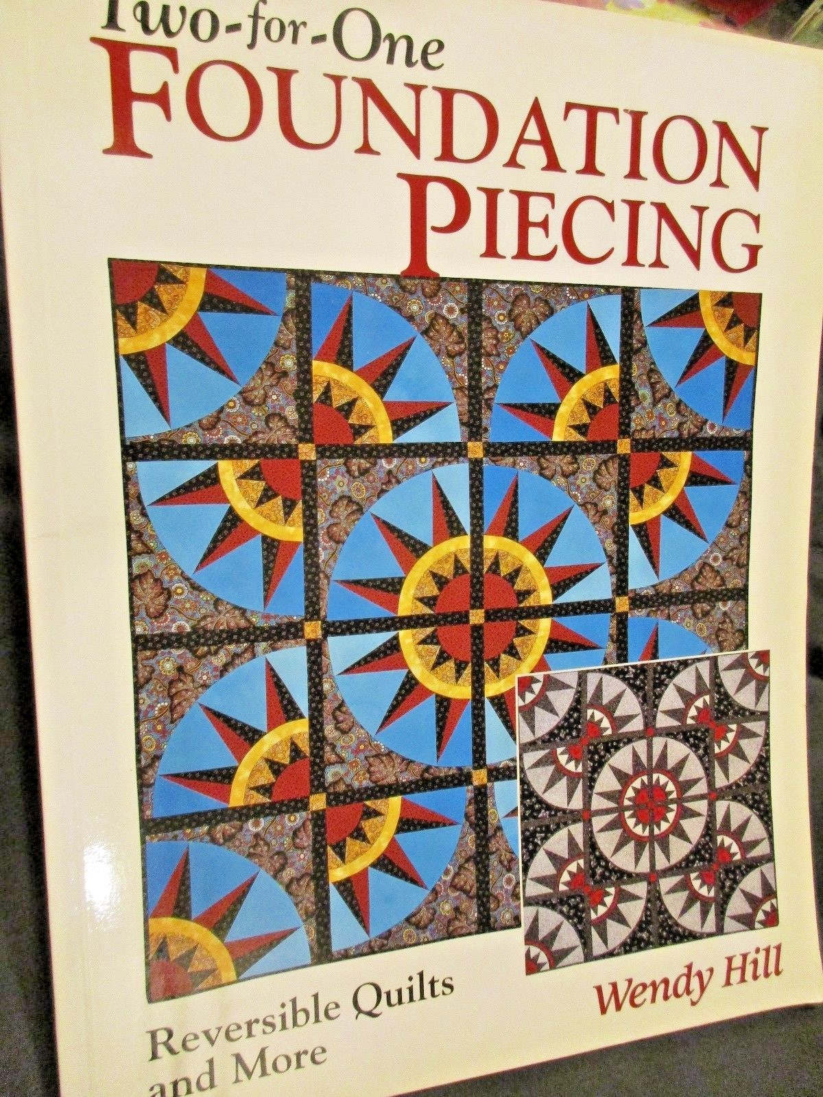 Two for One Foundation Piecing Reversible Quilts by Wendy Hill Softcover 2001
