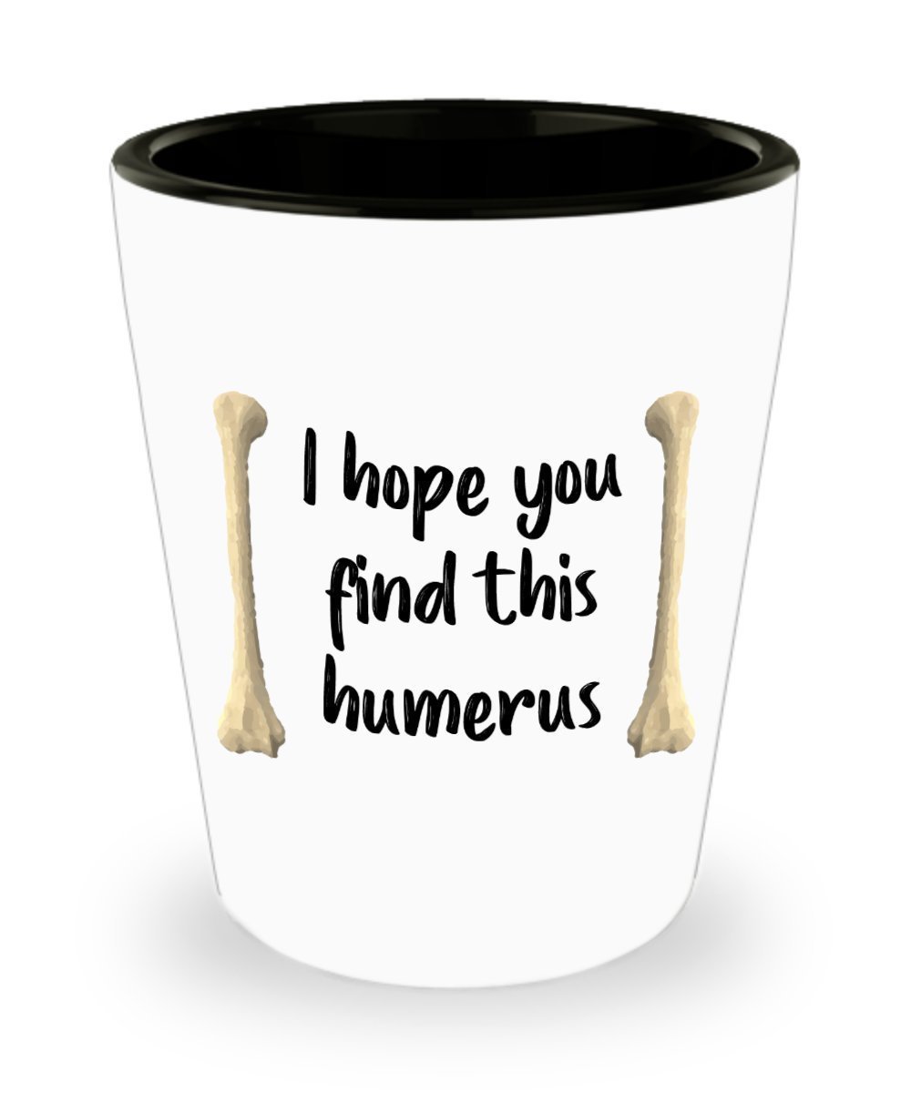 Anatomy Pun Shot Glasses - I Hope You Find This Humerus - Novelty Birthday...