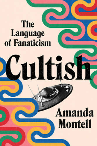 Cultish: The Language of Fanaticism - Hardcover By Montell, Amanda - GOOD