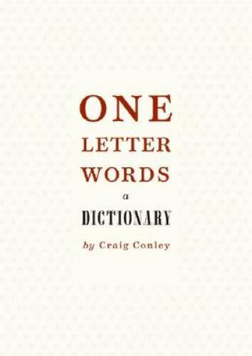 One-Letter Words, a Dictionary - Hardcover By Conley, Craig - VERY GOOD