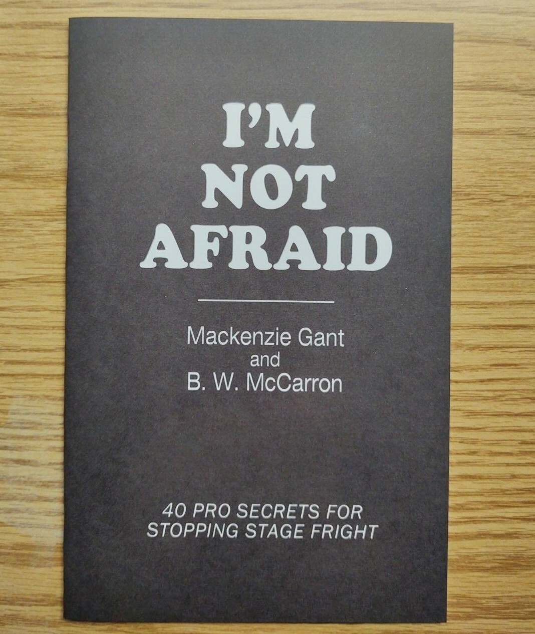 I'm Not Afraid by Gant & McCarron (40 pro secrets for stopping stage fright)