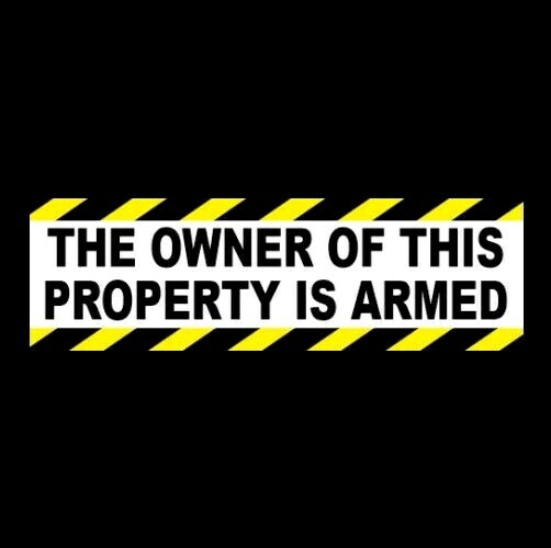 "THE OWNER OF THIS PROPERTY IS ARMED" business store home security STICKER sign