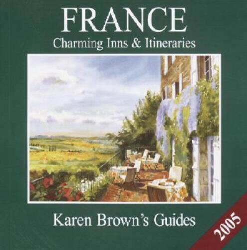 Karen Brown's France 2005: Charming Inns & Itineraries (Karen Brown's Fra - GOOD