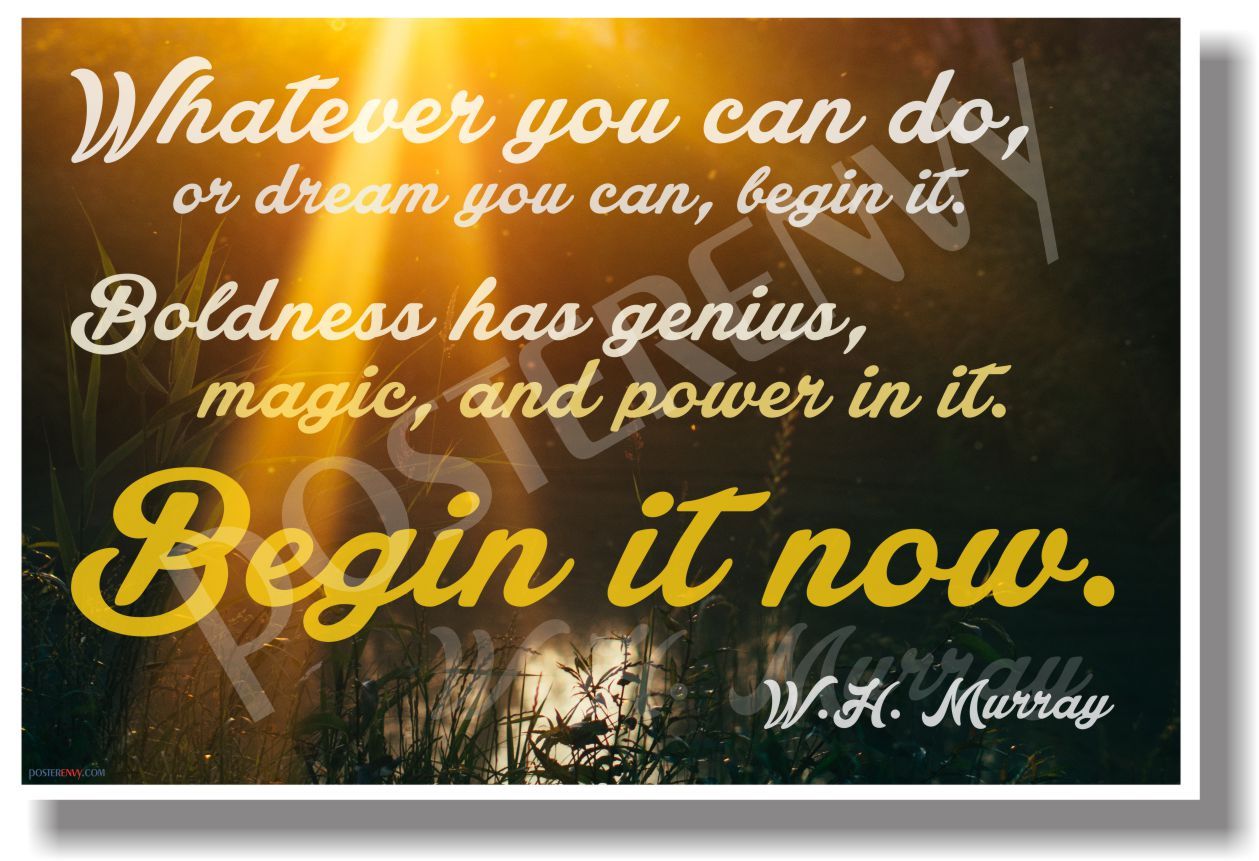 Whatever You Can Do...Begin It Now - W.H.Murray - NEW Motivational Poster