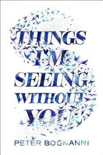 Things I'm Seeing Without You - Hardcover By Bognanni, Peter - GOOD