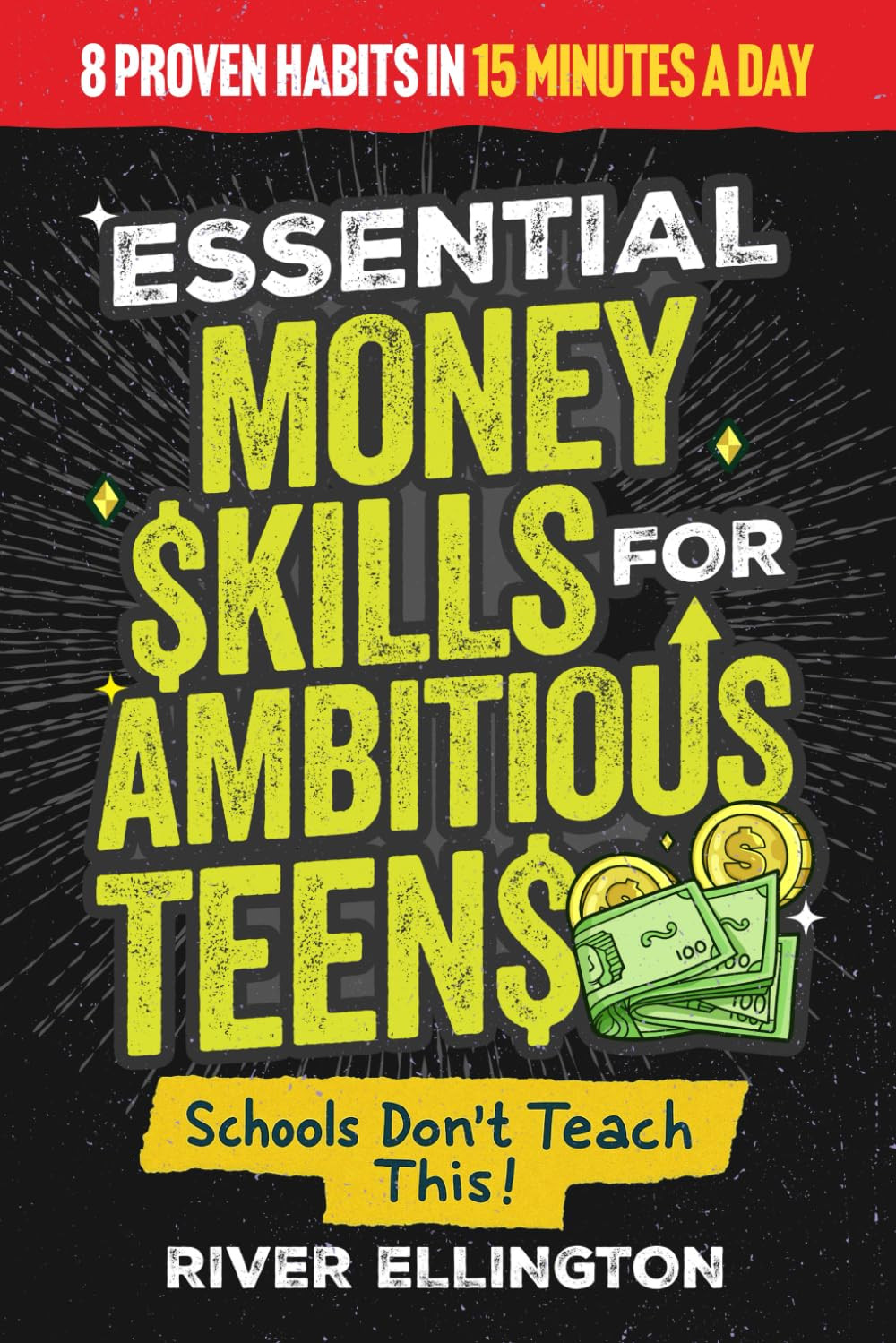 Essential Money Skills For Ambitious Teens: 8 Proven Habits Every Young Adult Ne