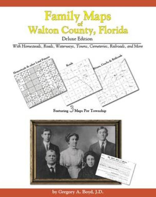 Family Maps of Walton County, Florida, Deluxe Edition : With Homesteads, ...