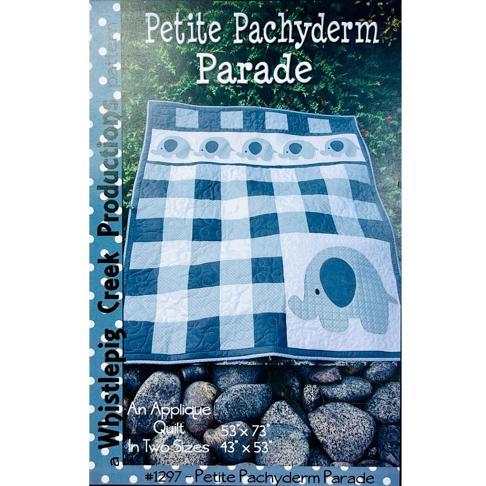 Petite Pachyderm Parade Quilt PATTERN #1297 by Whistlepig Creek Productions 2017