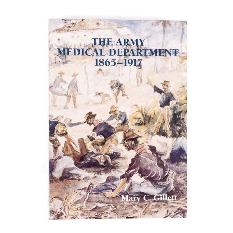 The Army Medical Department 1865-1917 Mary C. Gillett CMH-30-9-1 Bibliography