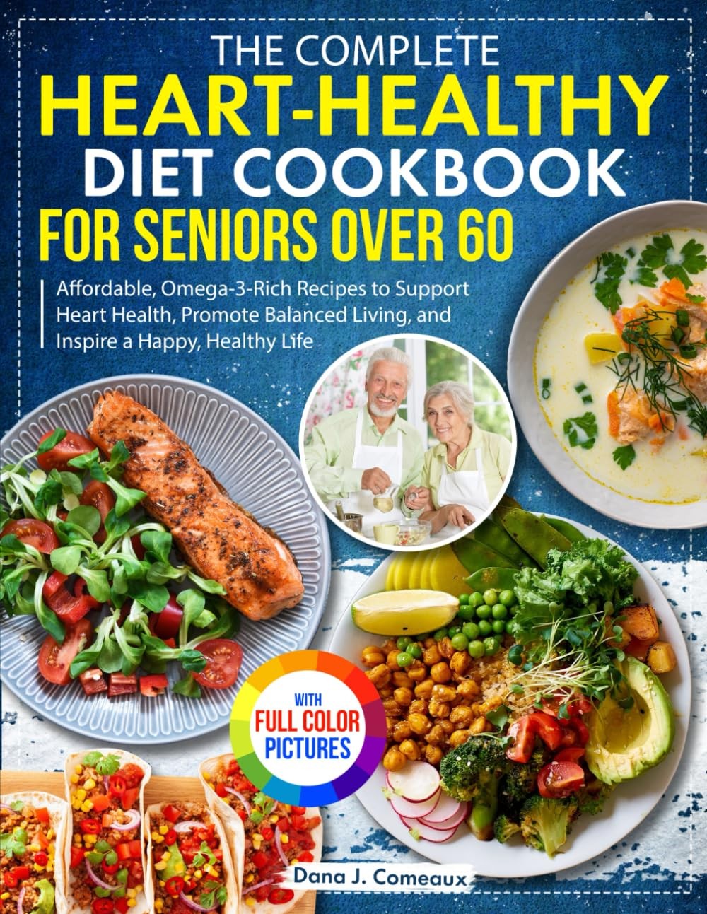 The Complete Heart-Healthy Diet Cookbook for Seniors Over 60: Affordable,...