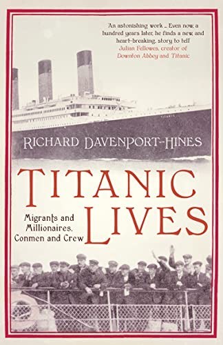 Titanic Lives: Migrants and Millionaires, Conmen and ... by Davenport-Hines, Ric