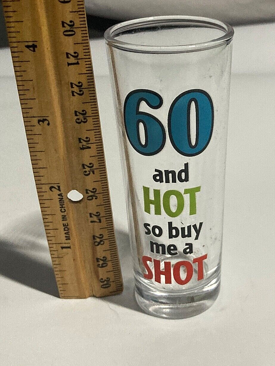 2.5 Oz. Novelty Shot Glass, "60 and Hot so buy me a Shot", Birthday gag gift