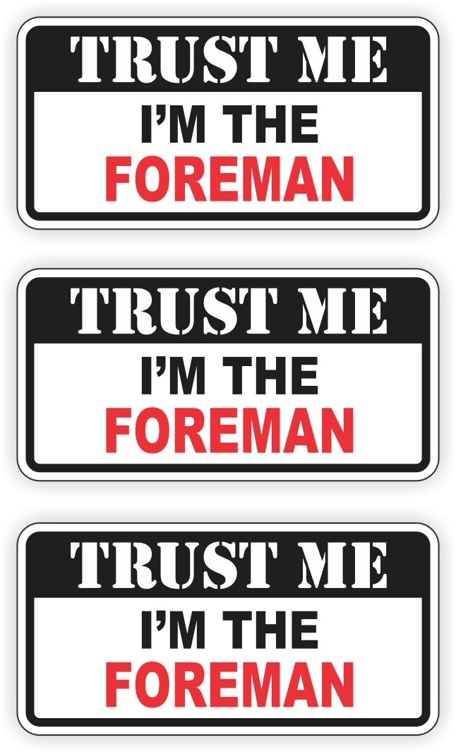 3 Trust Me FOREMAN Funny Hard Hat Stickers | Boss GC Helmet Decals Laborer Pack