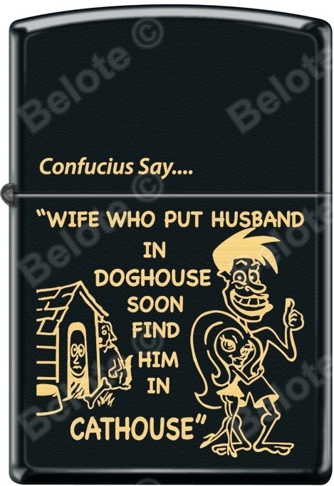 Zippo Confucius Say "Wife Who Put Husband in Doghouse Soon Find Him in CatHouse"