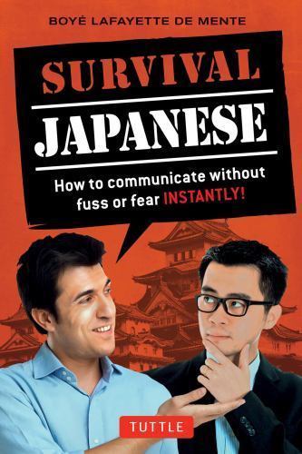 Survival Japanese: How to Communicate without Fuss or Fear Instantly!...