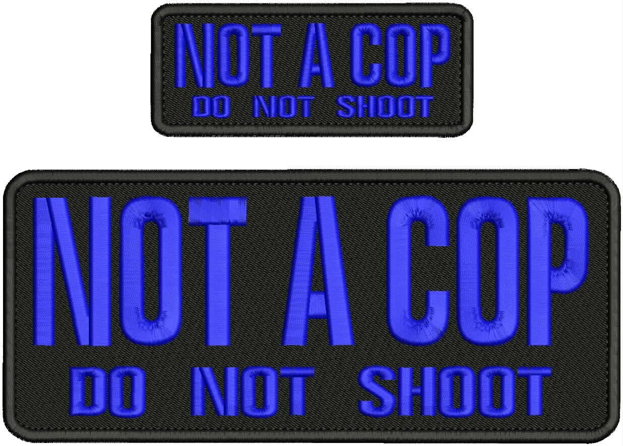 NOT A COP DO NOT SHOOT EMB PATCHES 4X10 AND 2X5 HOOK ON BACK ROYA BLUE  ON BLACK