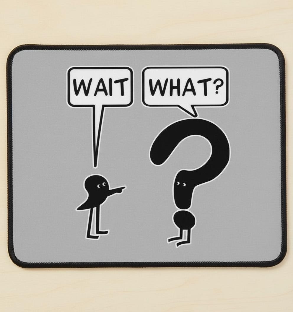 Wait, What? Punctuation Humor 9.5 x 8 Mouse Pad With Rubber Backing Made In USA