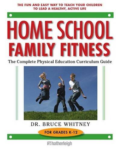 Home School Family Fitness: The Complete Physical Education Curricul - VERY GOOD