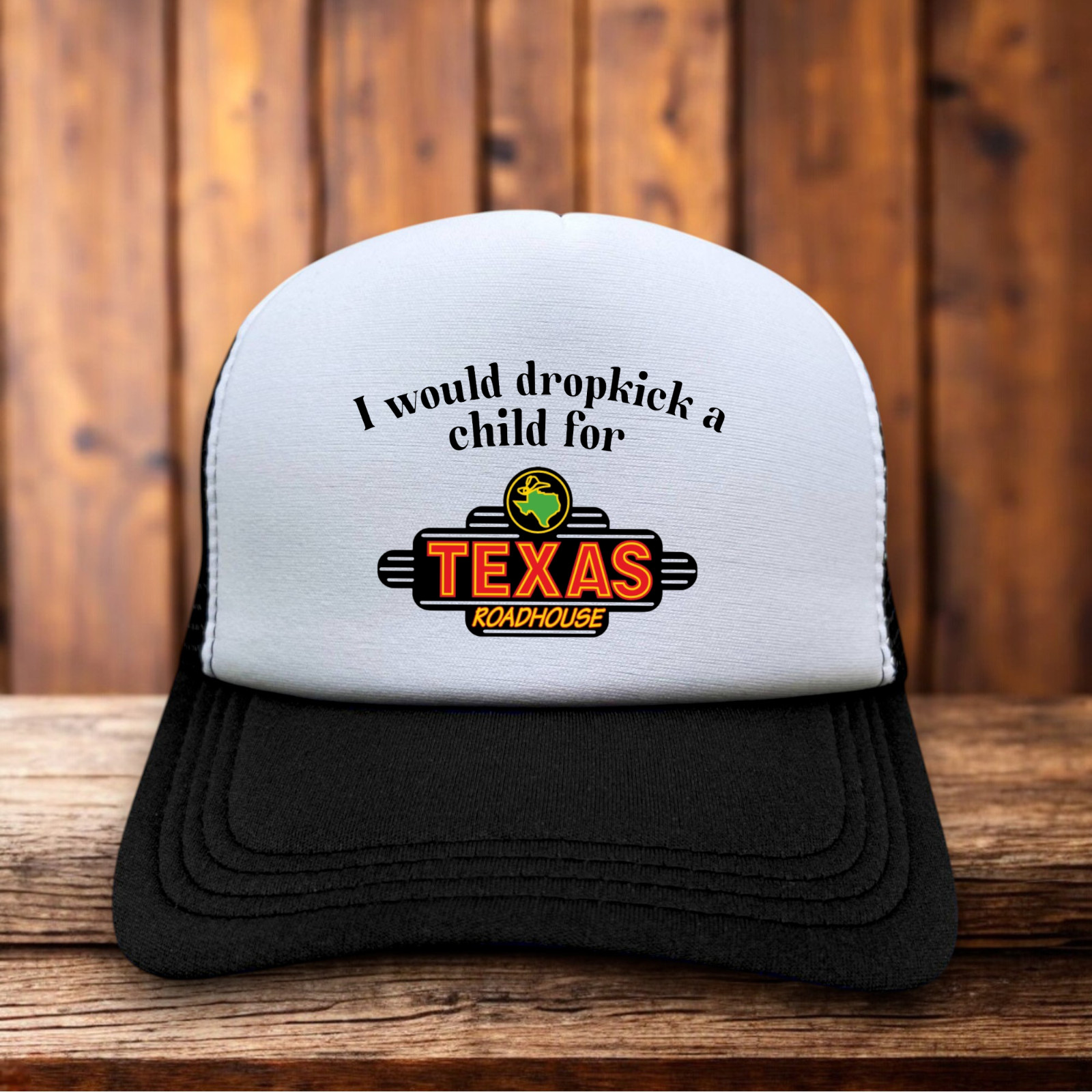 I Would Dropkick A Child For Texas Roadhouse Parody Mens Trucker Hat Black