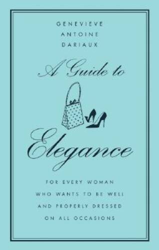 A Guide to Elegance: For Every Woman Who Wants to Be Well and Prope - ACCEPTABLE