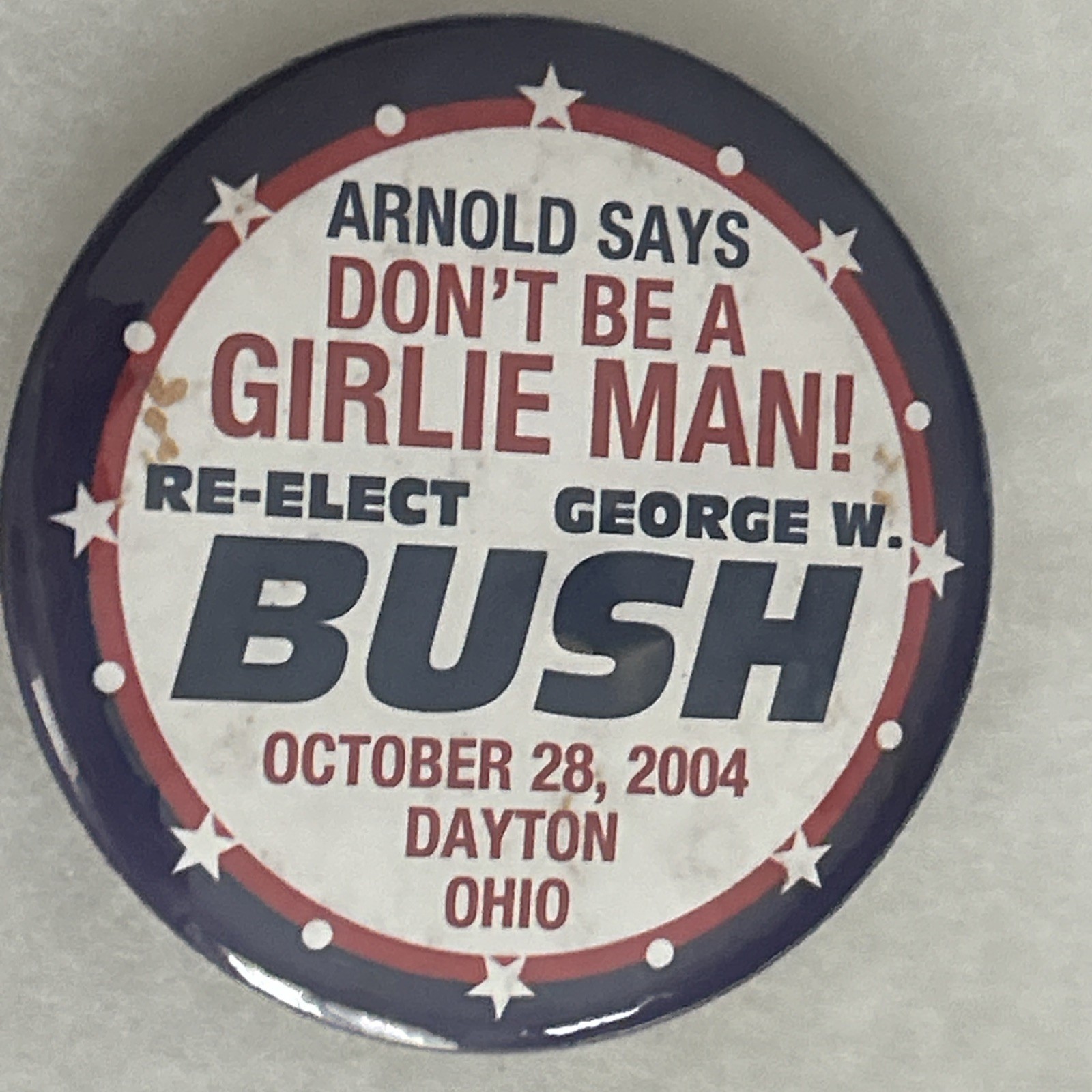 Arnold Schwarzenegger Says Don’t Be A Girlle Man Vote George W Bush  3" pinback