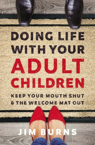 Doing Life with Your Adult Children: Keep Your Mouth Shut and the Welcome Mat...
