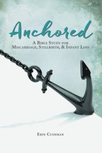 Anchored: A Bible Study for Miscarriage, Stillbirth, and   - VERY GOOD