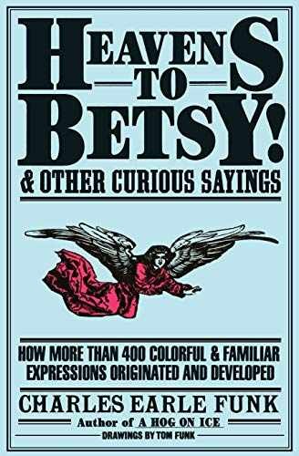 Heavens to Betsy!: And Other Curious - Paperback, by Funk Charles E. - Very Good