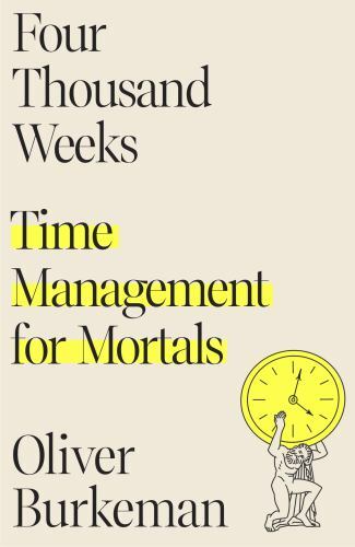 Four Thousand Weeks: Time Management for Mortals - Hardcover - VERY GOOD