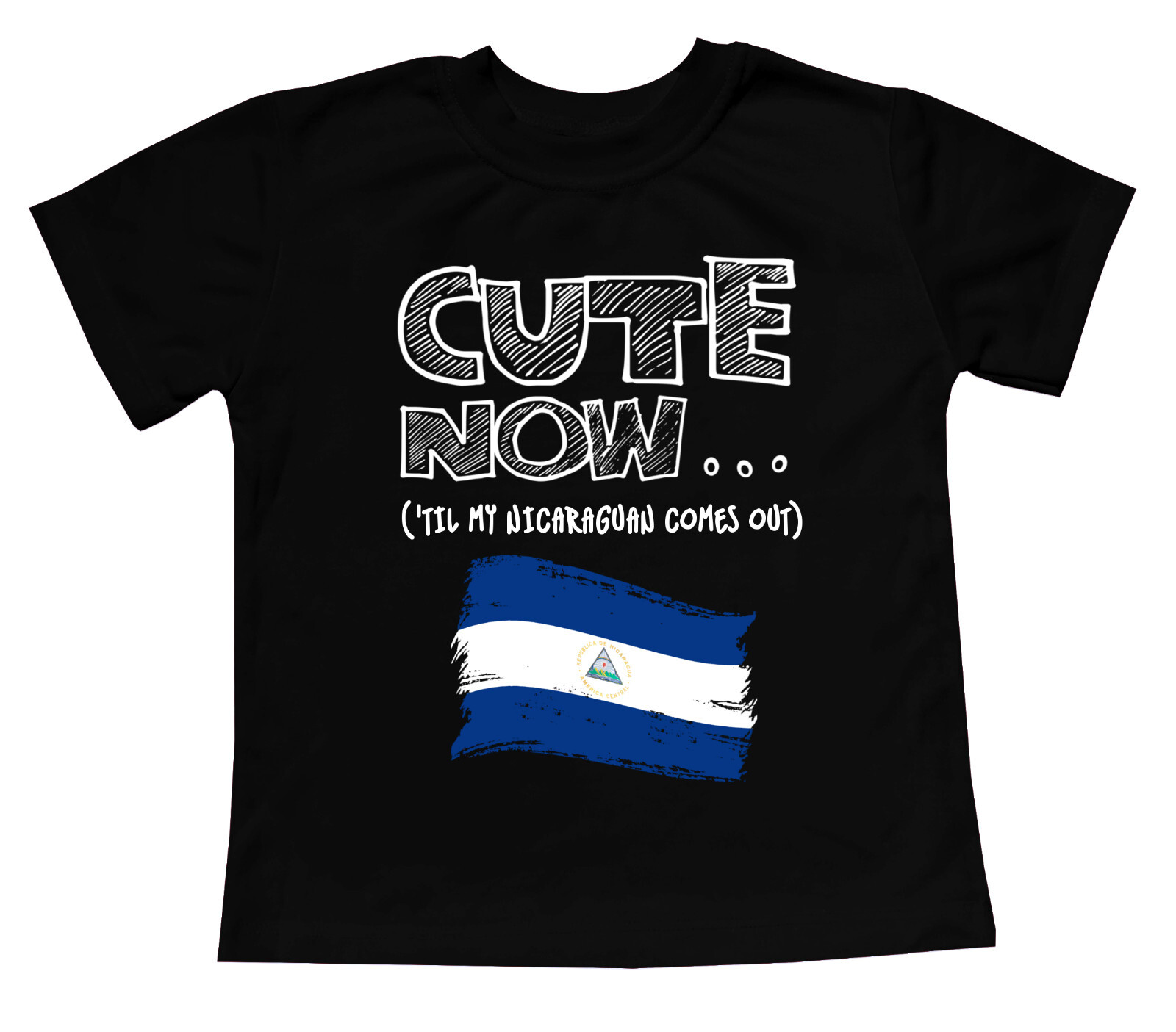 Cute Now... 'Til My Nicaraguan Comes Out Toddler Kids Flag T-shirt Cotton