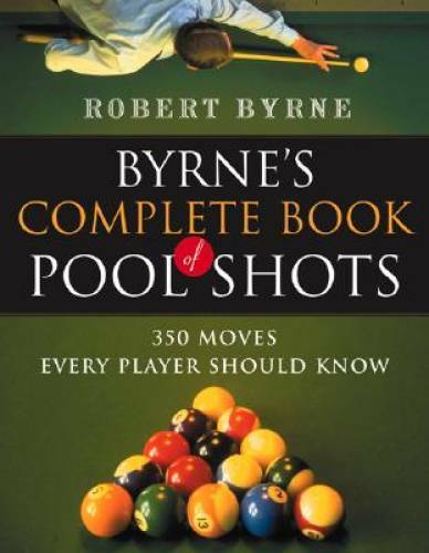 Byrne's Complete Book of Pool Shots: 350 Moves Every Player Should Know - GOOD