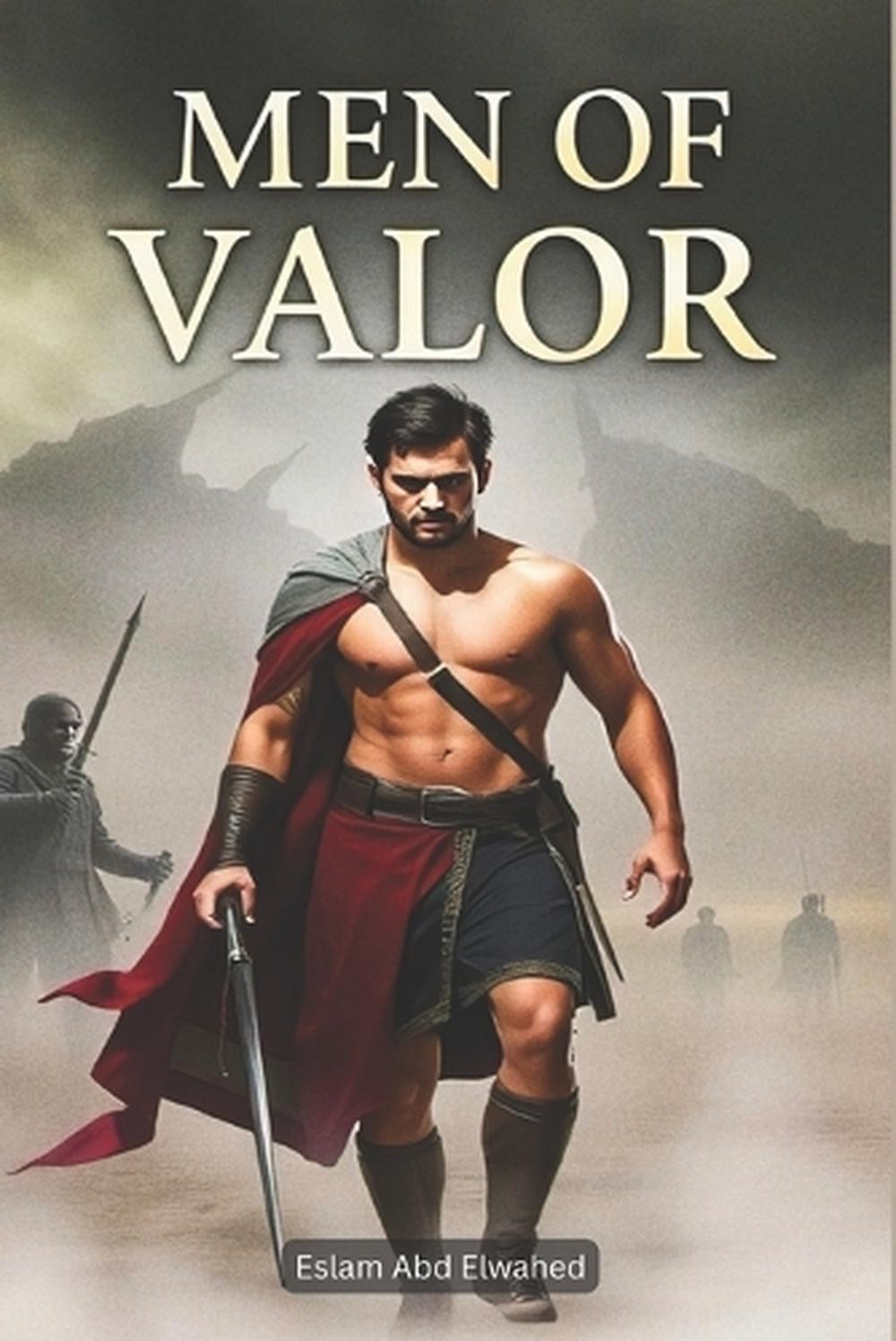 Men of Valor: 100 True Stories of Sacrifice and Strength by Eslam Abd Elwahed Pa