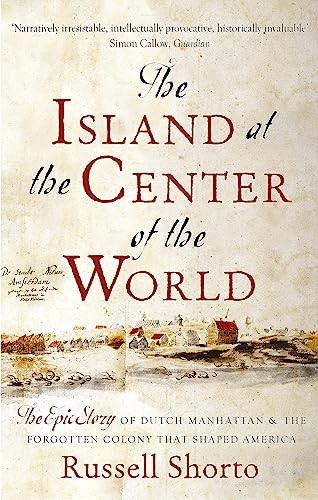 The Island at the Center of the World: The Epic Story of D... by Shorto, Russell
