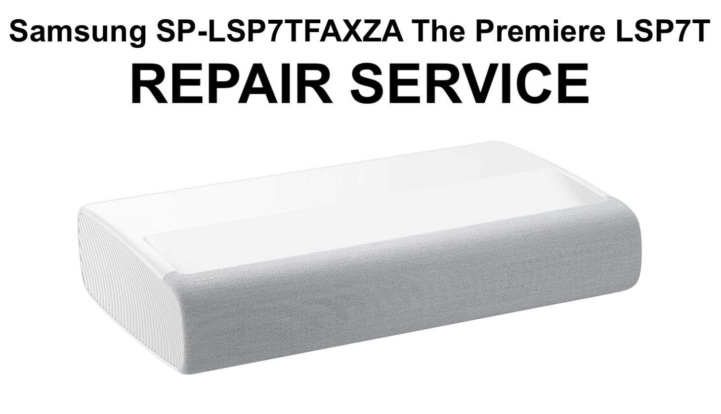 SERVICE REPAIR Samsung SP-LSP7TFAXZA The Premiere LSP7T 4K Smart Laser Projector