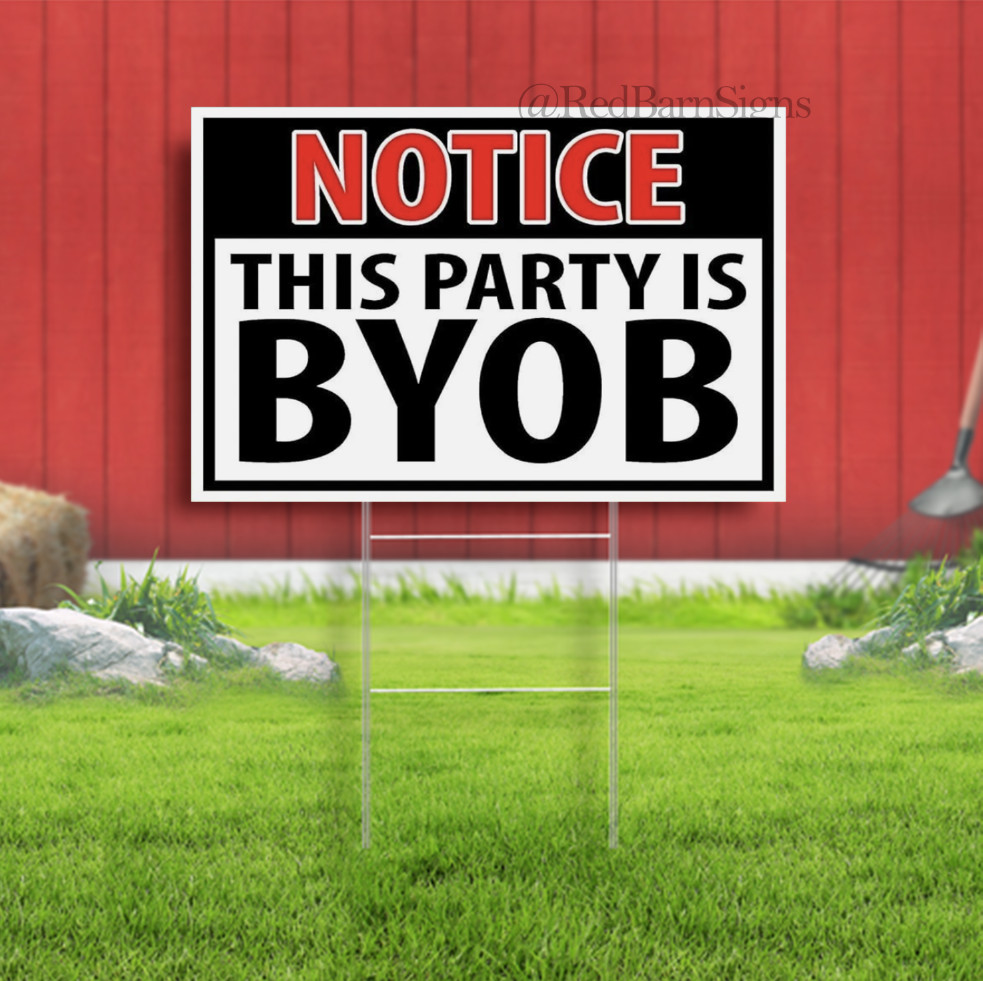 NOTICE THIS PARTY IS BYOB Indoor Outdoor Yard Sign with metal stakes